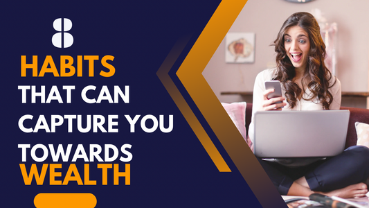 8 Habits That Can Catapult You Towards Wealth
