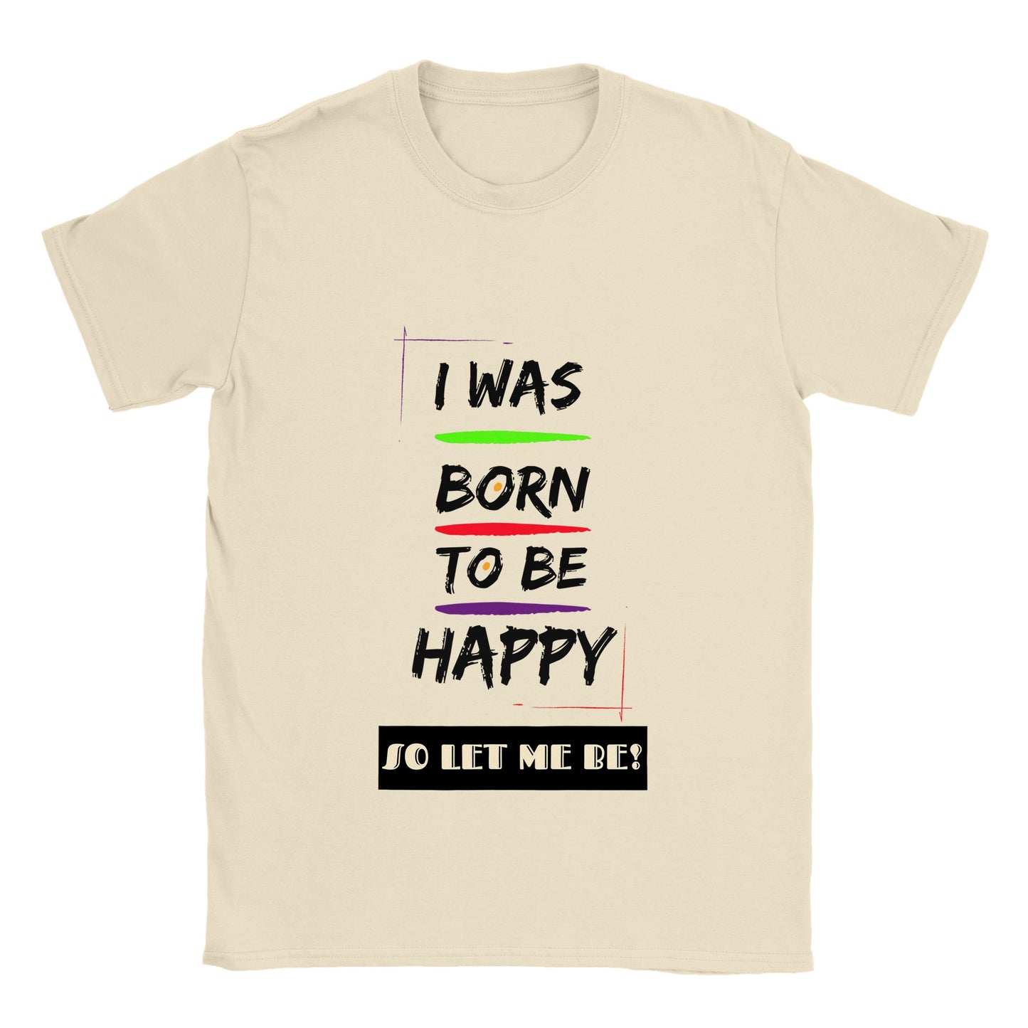 Inspirational Unisex T-shirt, Positive Affirmation: ''I was born to be happy, so let me be!'', Unique Gift Idea