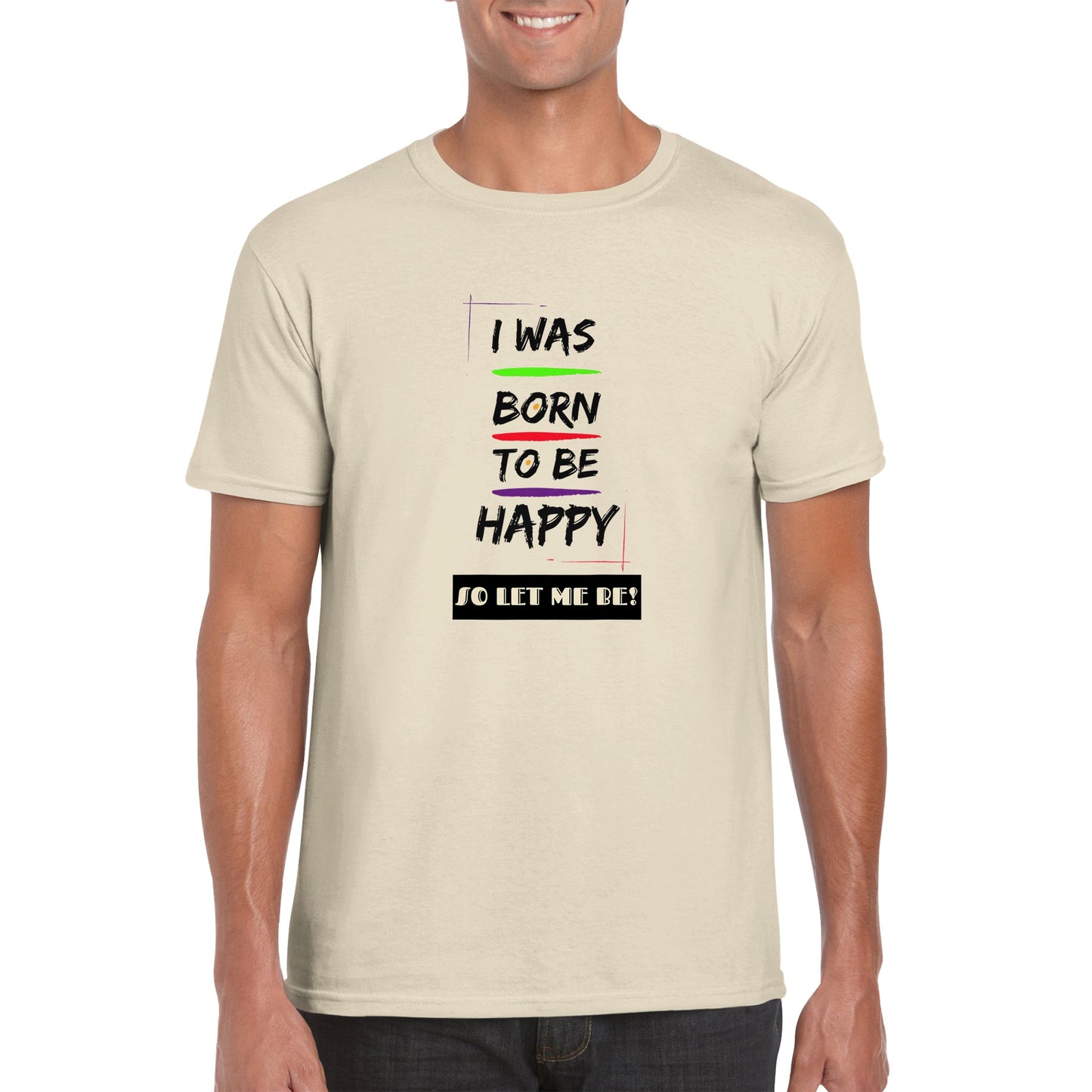 Inspirational Unisex T-shirt, Positive Affirmation: ''I was born to be happy, so let me be!'', Unique Gift Idea