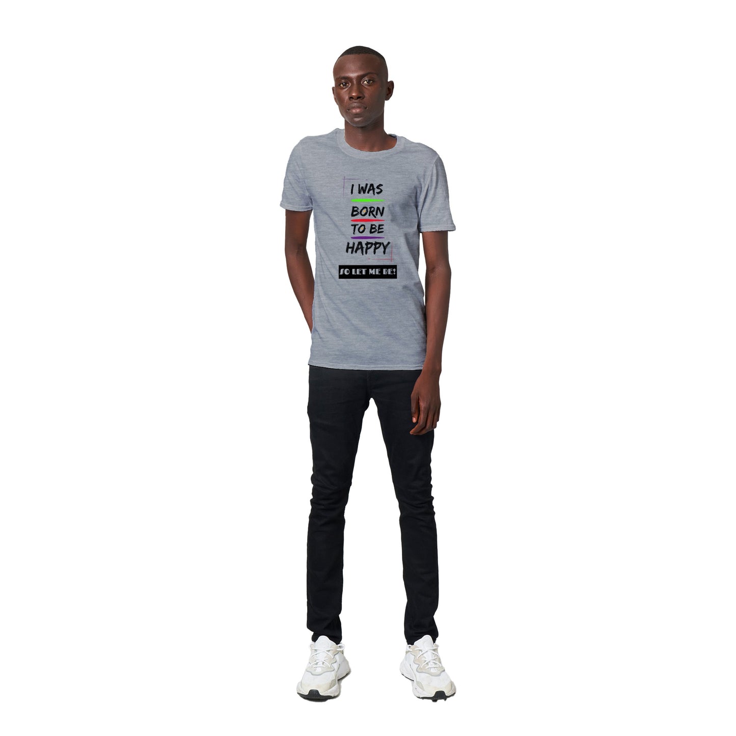 Inspirational Unisex T-shirt, Positive Affirmation: ''I was born to be happy, so let me be!'', Unique Gift Idea