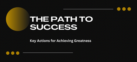 The Path to Success: 10 Key Actions for Achieving Greatness