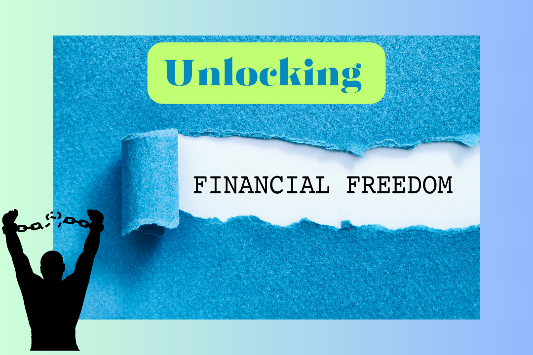 Attaining Financial Freedom: Unlocking a Life of Prosperity and Independence