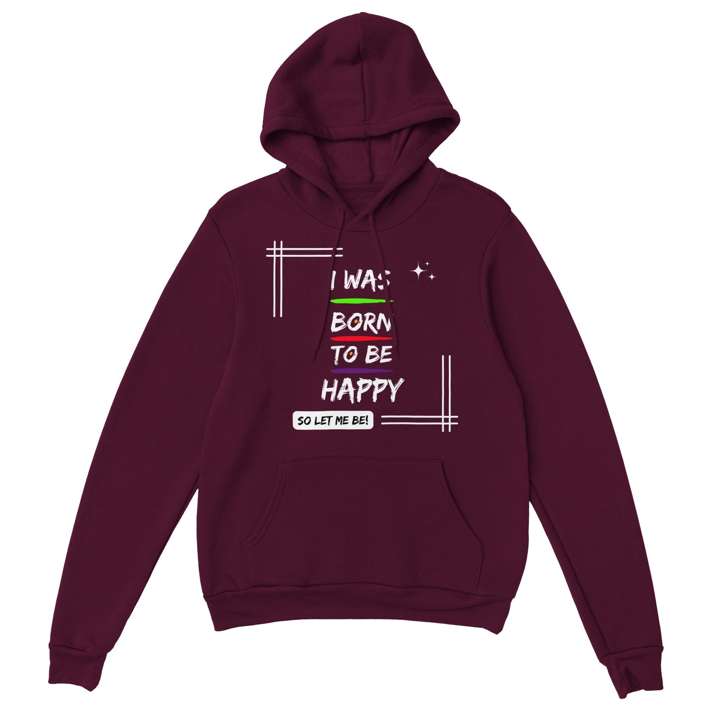 "I was born to be happy, so let me be! - Inspirational Quote Unisex Hoodie