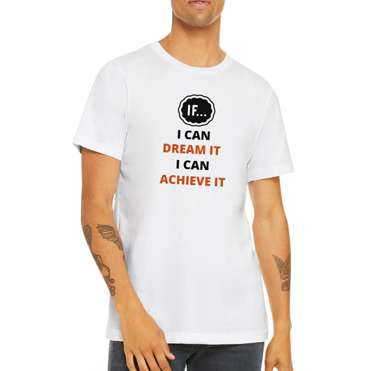 Motivational Tee, "If I Can Dream It, I Can Achieve It" - Inspirational white T-shirt for men