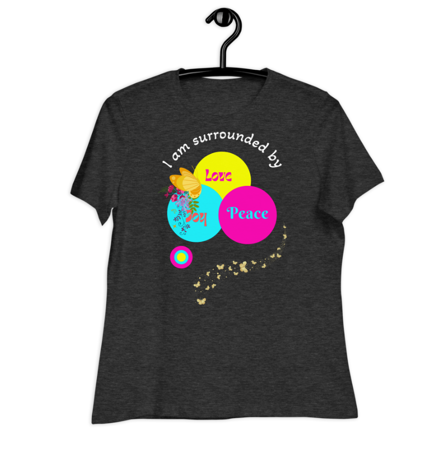 I am Surrounded By Love, Peace and Joy" - Inspirational Women Tee