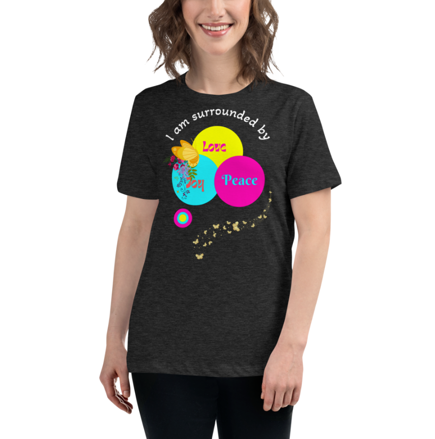 I am Surrounded By Love, Peace and Joy" - Inspirational Women Tee