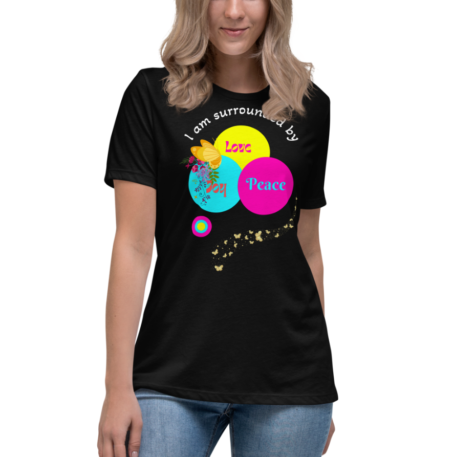 I am Surrounded By Love, Peace and Joy" - Inspirational Women Tee