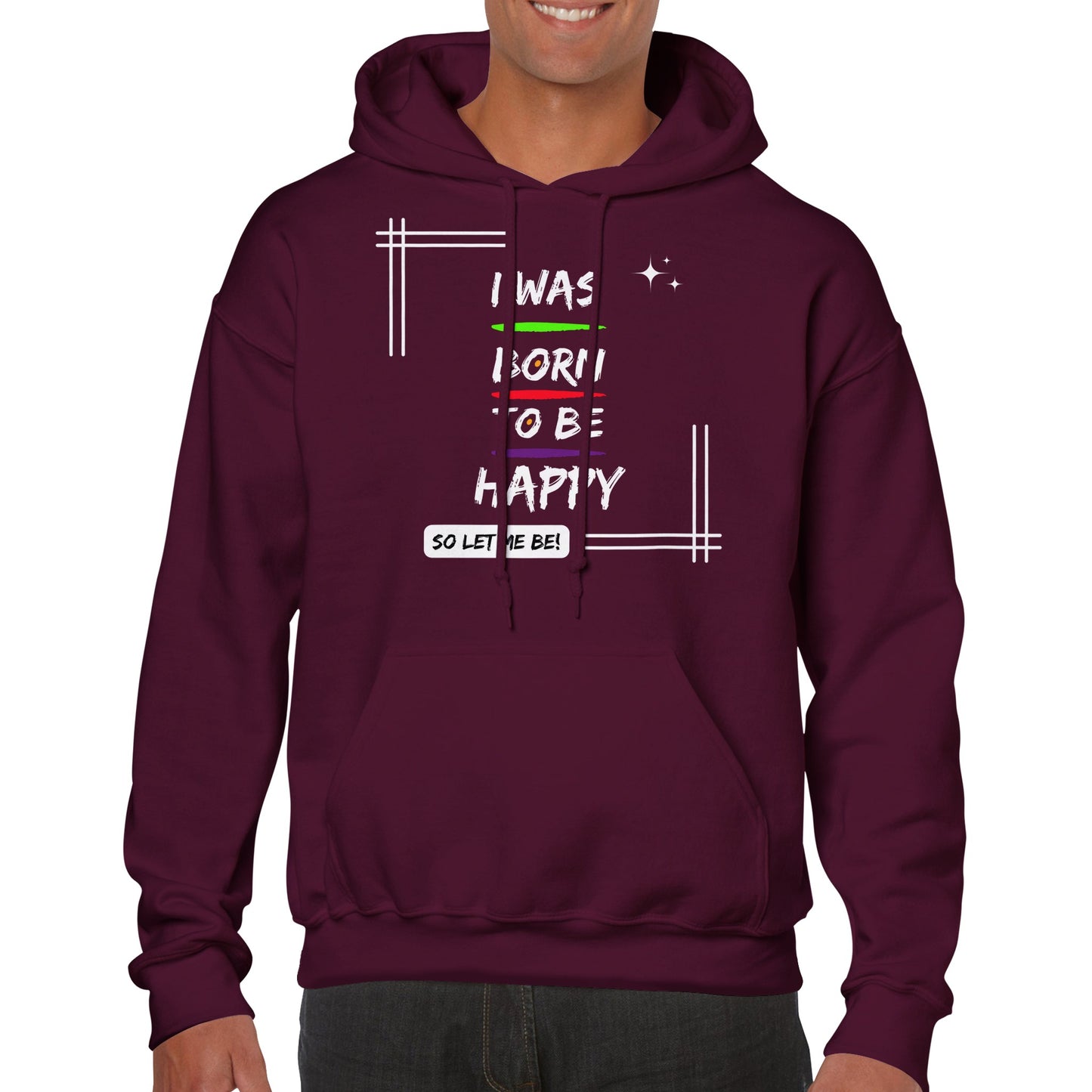 "I was born to be happy, so let me be! - Inspirational Quote Unisex Hoodie