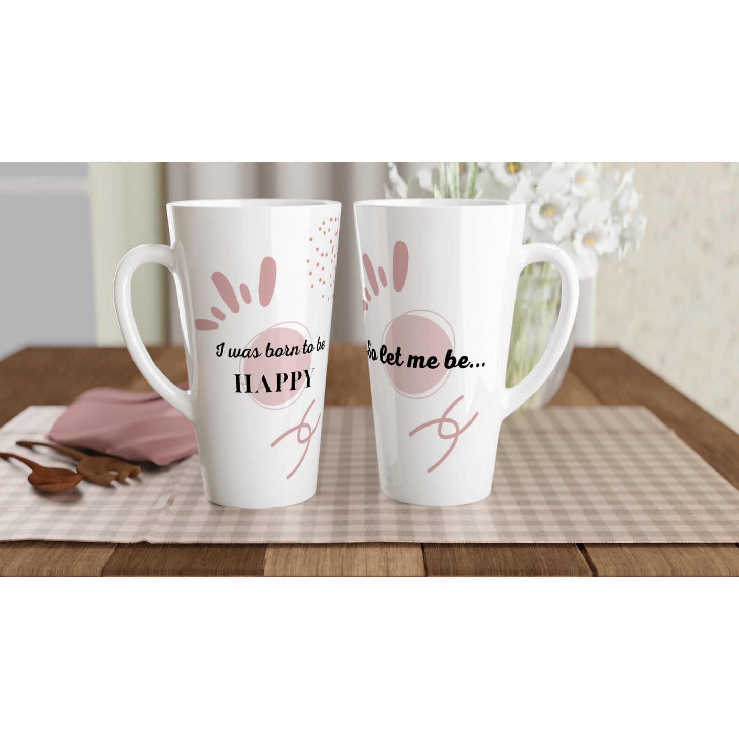 Inspirational Quote Latte 17oz Ceramic Mug - ''I was born to be HAPPY, so let me be"