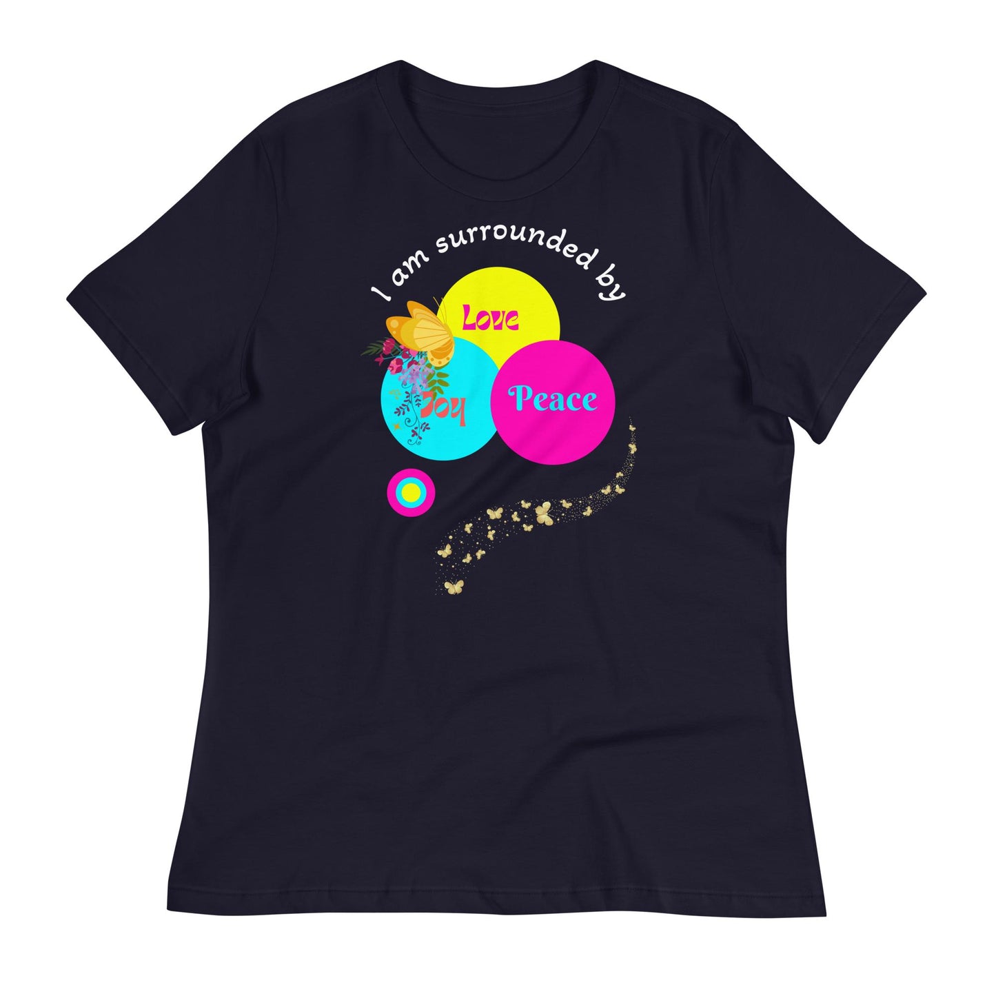 I am Surrounded By Love, Peace and Joy" - Inspirational Women Tee